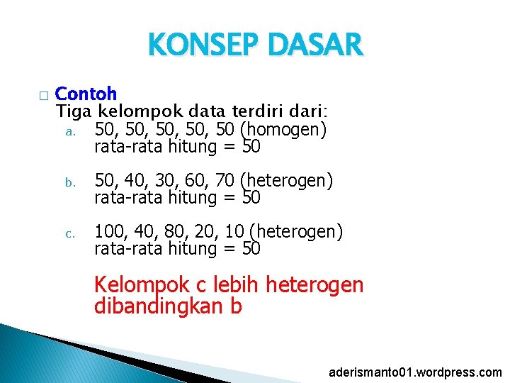 KONSEP DASAR � Contoh Tiga kelompok data terdiri dari: a. 50, 50, 50 (homogen)