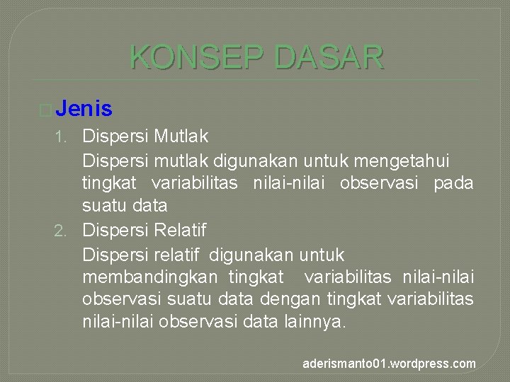 KONSEP DASAR � Jenis 1. Dispersi Mutlak Dispersi mutlak digunakan untuk mengetahui tingkat variabilitas