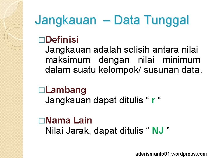 Jangkauan – Data Tunggal �Definisi Jangkauan adalah selisih antara nilai maksimum dengan nilai minimum