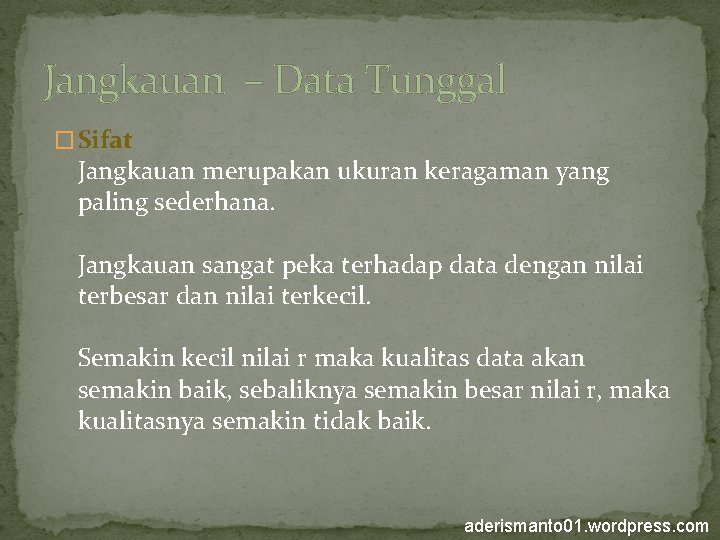Jangkauan – Data Tunggal � Sifat Jangkauan merupakan ukuran keragaman yang paling sederhana. Jangkauan