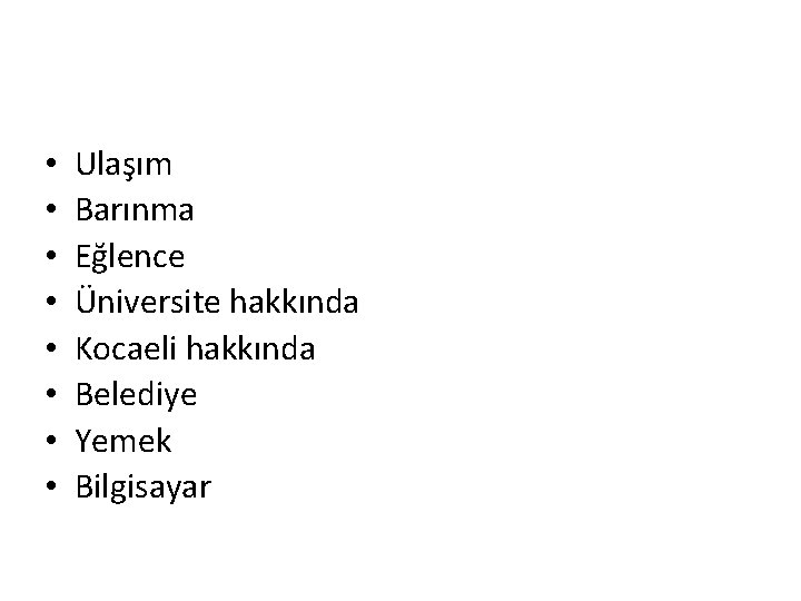 • • Ulaşım Barınma Eğlence Üniversite hakkında Kocaeli hakkında Belediye Yemek Bilgisayar • • Ulaşım Barınma Eğlence Üniversite hakkında Kocaeli hakkında Belediye Yemek Bilgisayar