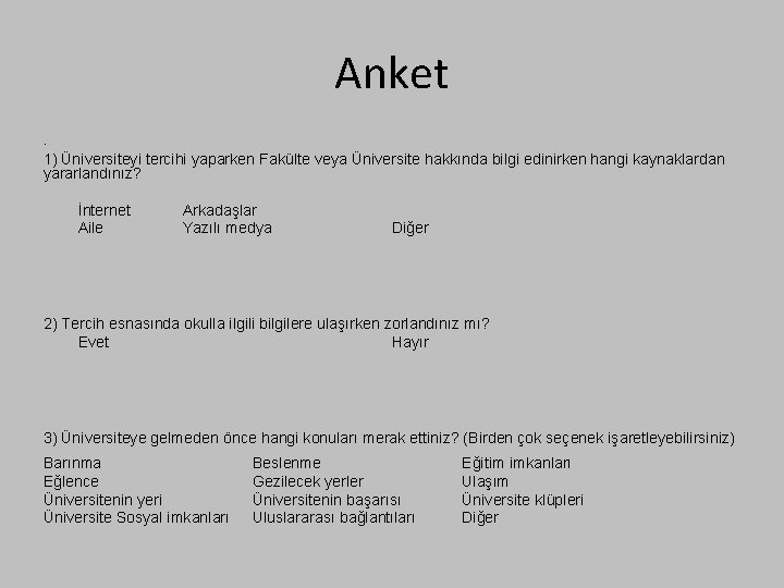 Anket • 1) Üniversiteyi tercihi yaparken Fakülte veya Üniversite hakkında bilgi edinirken hangi kaynaklardan Anket • 1) Üniversiteyi tercihi yaparken Fakülte veya Üniversite hakkında bilgi edinirken hangi kaynaklardan