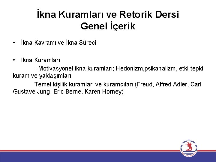 İkna Kuramları ve Retorik Dersi Genel İçerik • İkna Kavramı ve İkna Süreci •