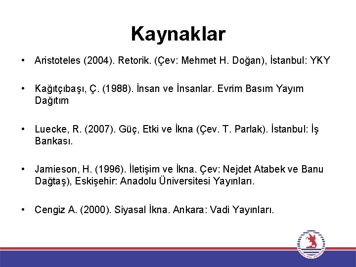 Kaynaklar • Aristoteles (2004). Retorik. (Çev: Mehmet H. Doğan), İstanbul: YKY • Kağıtçıbaşı, Ç.