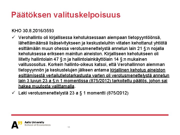 Päätöksen valituskelpoisuus KHO 30. 8. 2016/3593 ü Verohallinto oli kirjallisessa kehotuksessaan aiempaan tietopyyntöönsä, lähettämäänsä