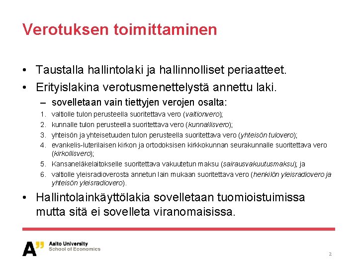 Verotuksen toimittaminen • Taustalla hallintolaki ja hallinnolliset periaatteet. • Erityislakina verotusmenettelystä annettu laki. –