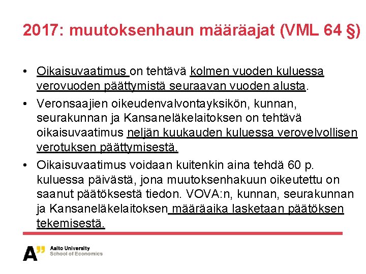 2017: muutoksenhaun määräajat (VML 64 §) • Oikaisuvaatimus on tehtävä kolmen vuoden kuluessa verovuoden