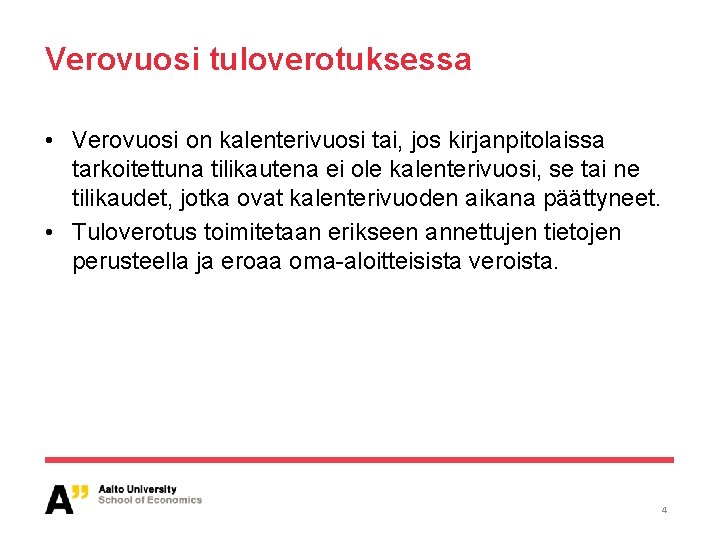 Verovuosi tuloverotuksessa • Verovuosi on kalenterivuosi tai, jos kirjanpitolaissa tarkoitettuna tilikautena ei ole kalenterivuosi,