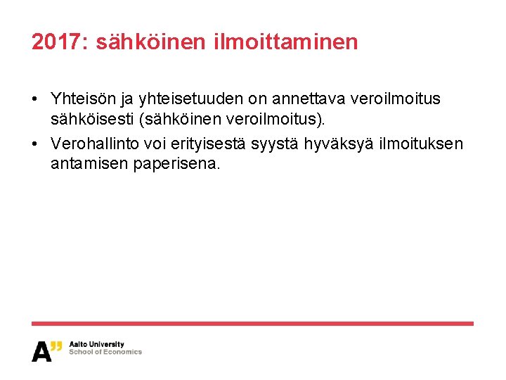 2017: sähköinen ilmoittaminen • Yhteisön ja yhteisetuuden on annettava veroilmoitus sähköisesti (sähköinen veroilmoitus). •