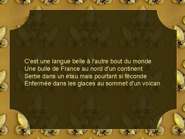 C'est une langue belle à l'autre bout du monde Une bulle de France au