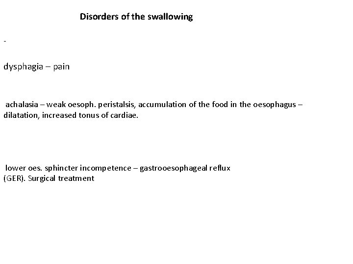 Disorders of the swallowing - dysphagia – pain achalasia – weak oesoph. peristalsis, accumulation