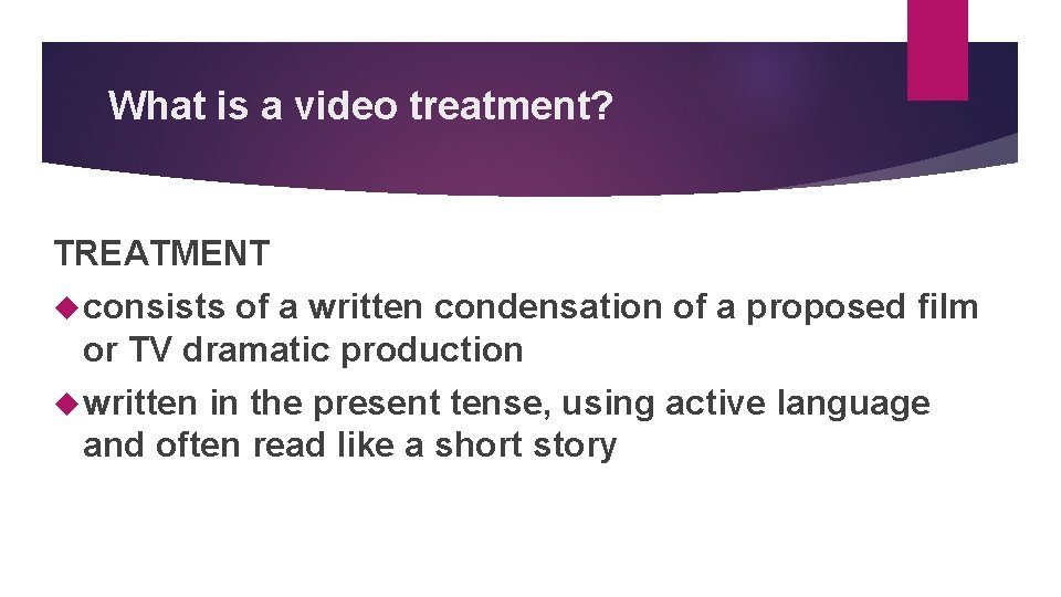 What is a video treatment? TREATMENT consists of a written condensation of a proposed