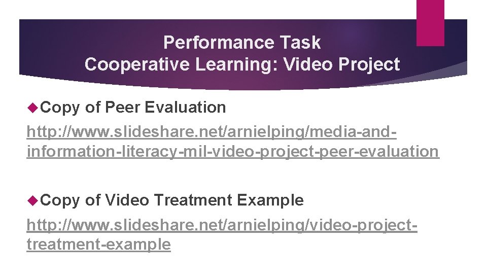 Performance Task Cooperative Learning: Video Project Copy of Peer Evaluation http: //www. slideshare. net/arnielping/media-andinformation-literacy-mil-video-project-peer-evaluation