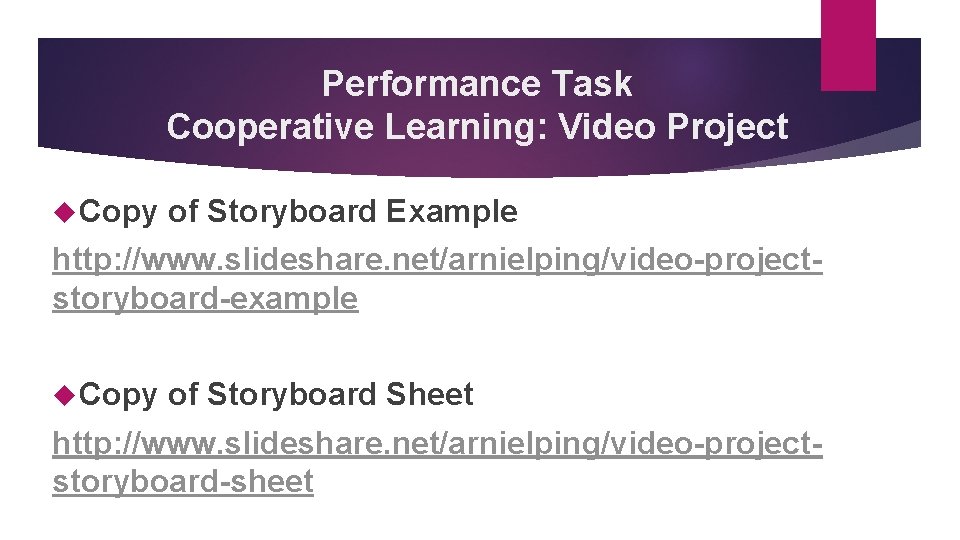 Performance Task Cooperative Learning: Video Project Copy of Storyboard Example http: //www. slideshare. net/arnielping/video-projectstoryboard-example