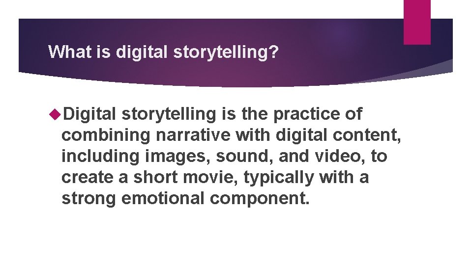 What is digital storytelling? Digital storytelling is the practice of combining narrative with digital