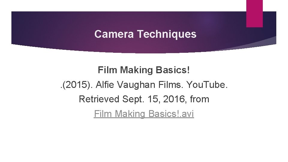 Camera Techniques Film Making Basics!. (2015). Alfie Vaughan Films. You. Tube. Retrieved Sept. 15,