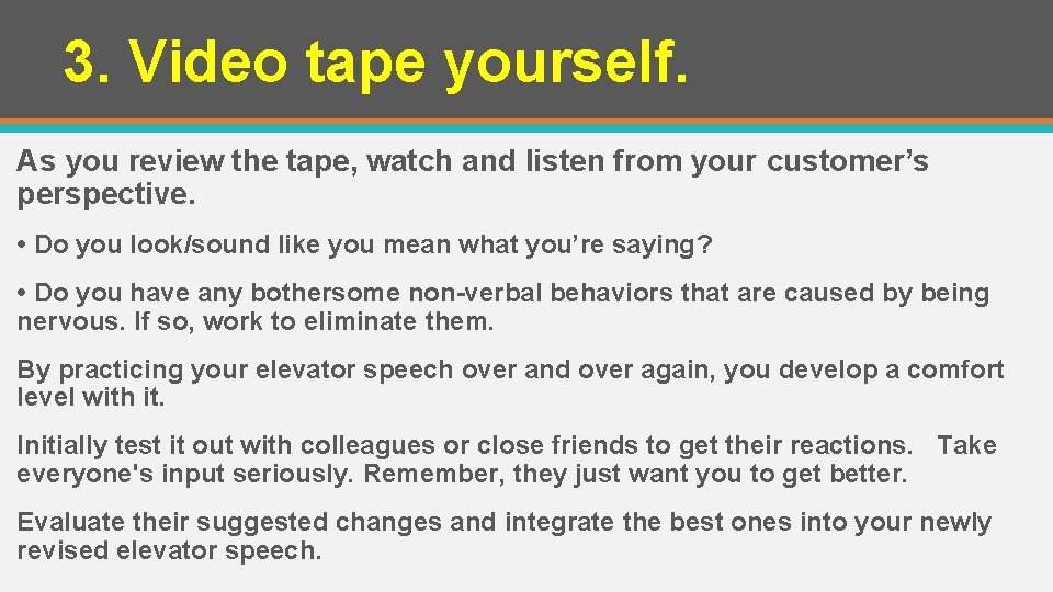 3. Video tape yourself. As you review the tape, watch and listen from your