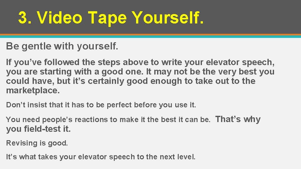 3. Video Tape Yourself. Be gentle with yourself. If you’ve followed the steps above