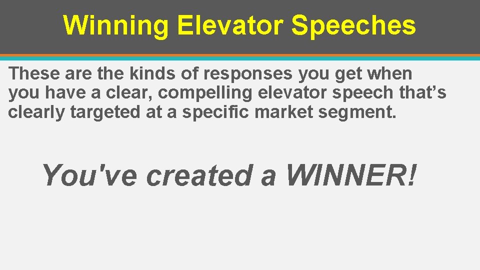 Winning Elevator Speeches These are the kinds of responses you get when you have