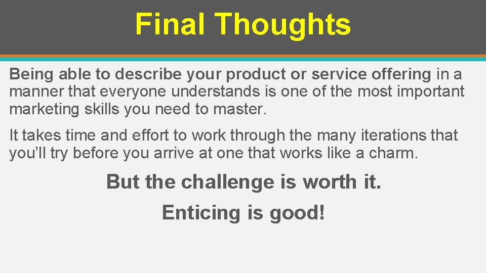 Final Thoughts Being able to describe your product or service offering in a manner