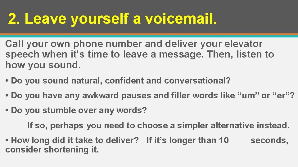 2. Leave yourself a voicemail. Call your own phone number and deliver your elevator