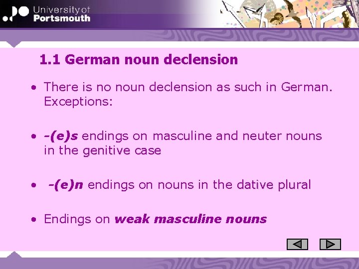 1. 1 German noun declension • There is no noun declension as such in