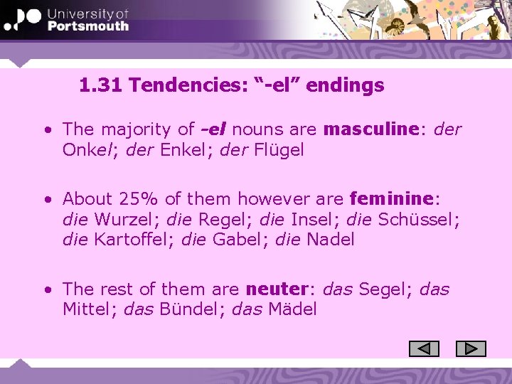 1. 31 Tendencies: “-el” endings • The majority of -el nouns are masculine: der