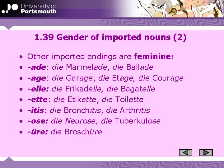 1. 39 Gender of imported nouns (2) • • Other imported endings are feminine: