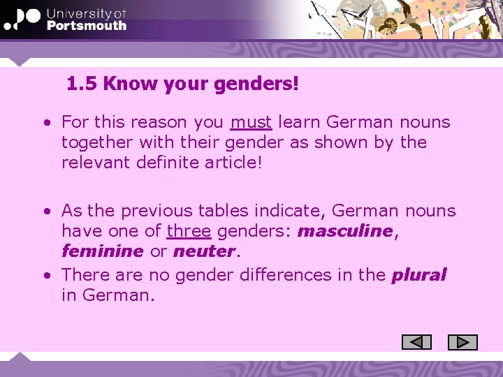 1. 5 Know your genders! • For this reason you must learn German nouns