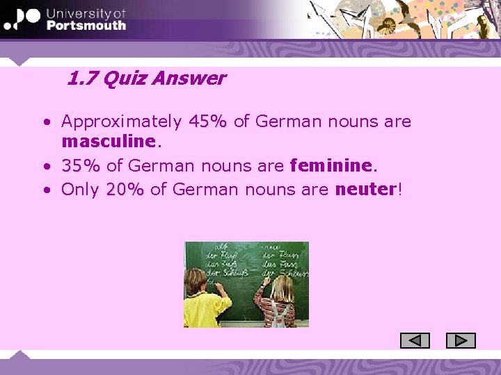 1. 7 Quiz Answer • Approximately 45% of German nouns are masculine. • 35%