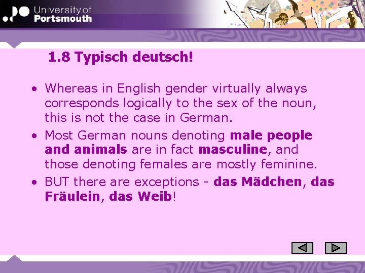 1. 8 Typisch deutsch! • Whereas in English gender virtually always corresponds logically to