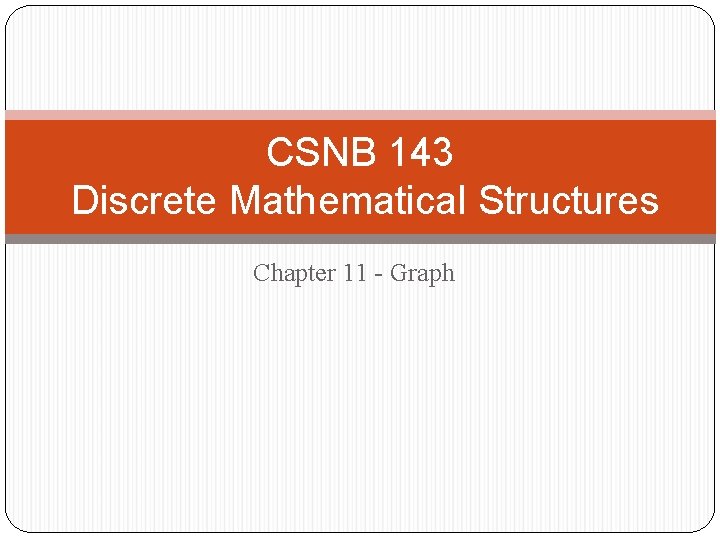 CSNB 143 Discrete Mathematical Structures Chapter 11 - Graph 