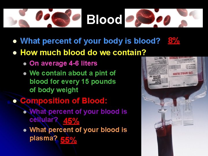 Blood l l What percent of your body is blood? 8% How much blood