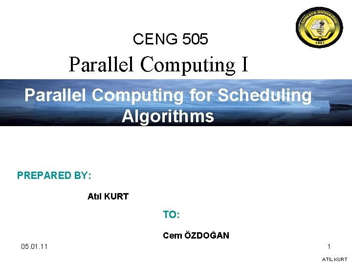 CENG 505 Parallel Computing I Parallel Computing for Scheduling Algorithms PREPARED BY: Atıl KURT