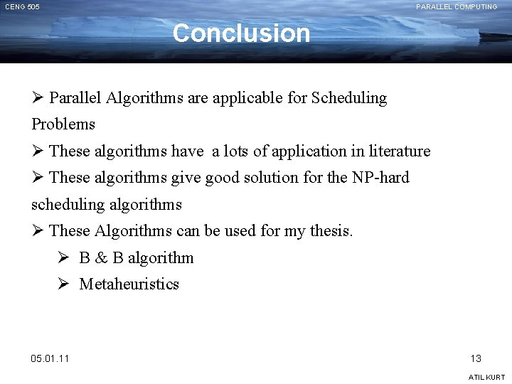 CENG 505 PARALLEL COMPUTING Conclusion Ø Parallel Algorithms are applicable for Scheduling Problems Ø
