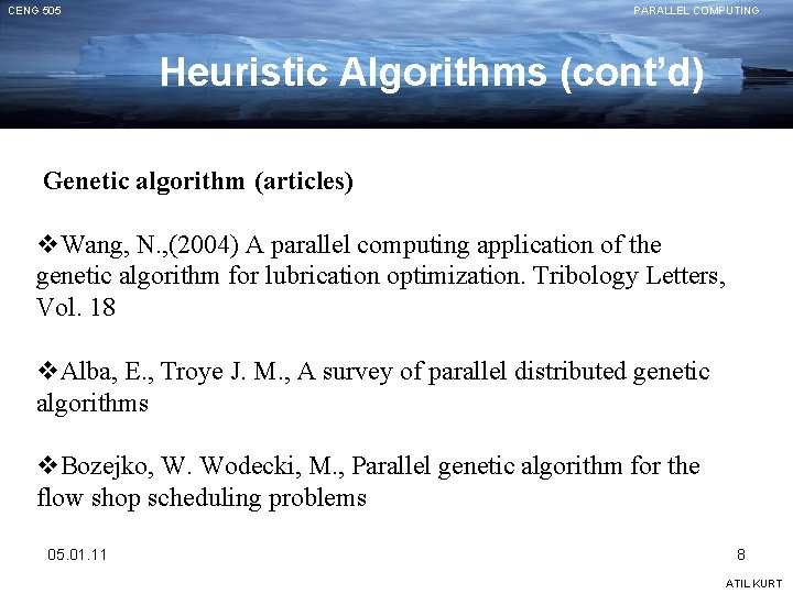 CENG 505 PARALLEL COMPUTING Heuristic Algorithms (cont’d) Genetic algorithm (articles) v. Wang, N. ,