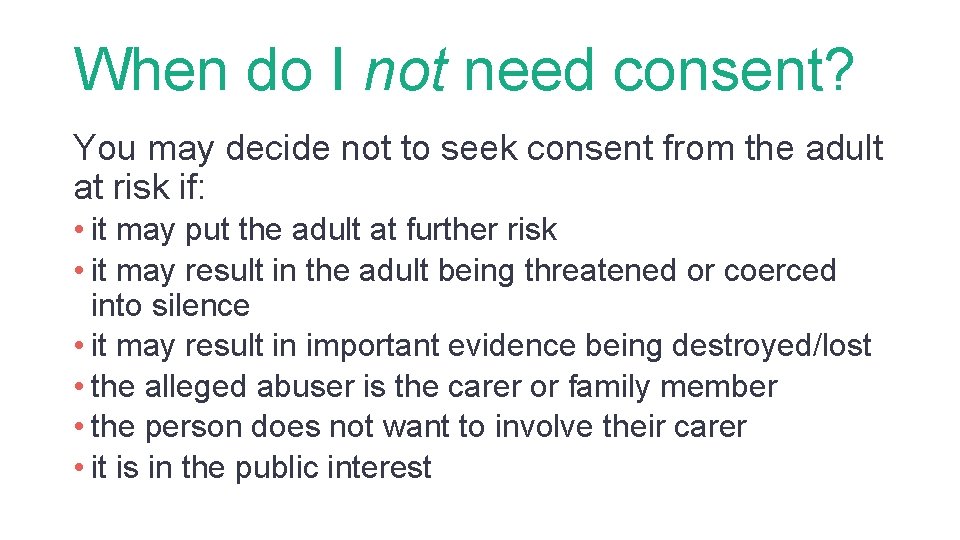 When do I not need consent? You may decide not to seek consent from