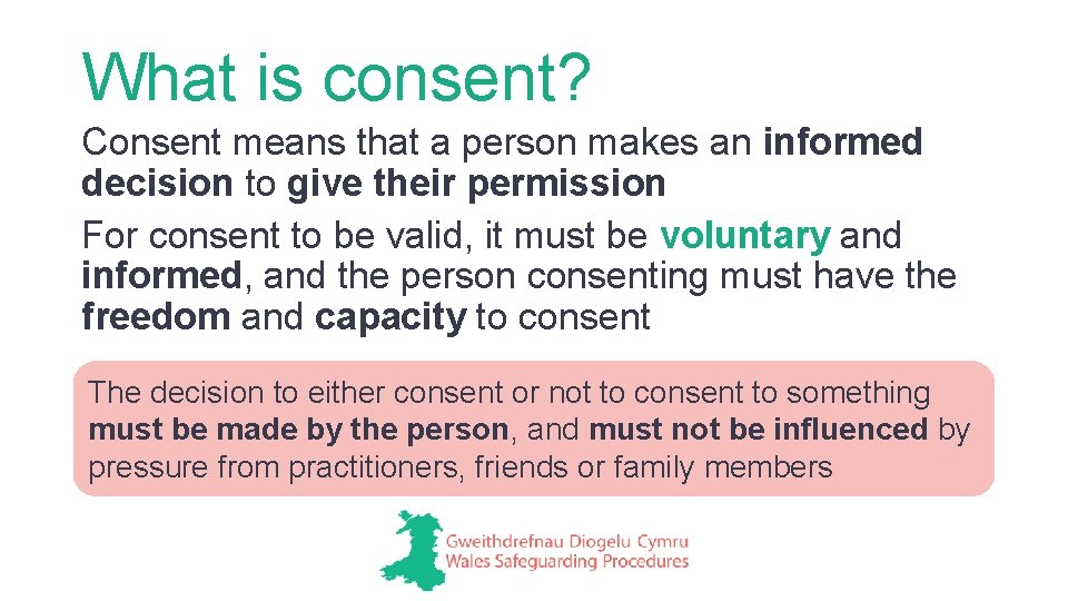 What is consent? Consent means that a person makes an informed decision to give