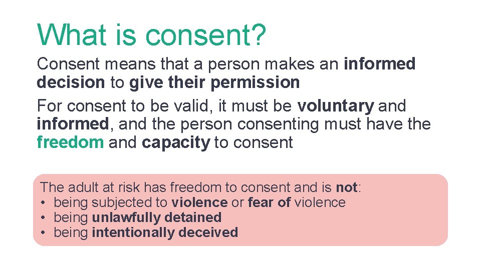 What is consent? Consent means that a person makes an informed decision to give