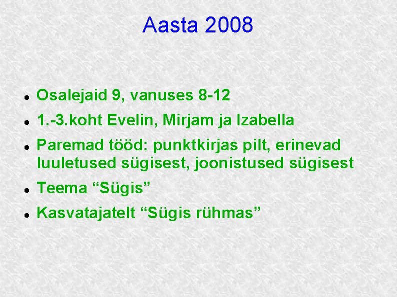 Aasta 2008 Osalejaid 9, vanuses 8 -12 1. -3. koht Evelin, Mirjam ja Izabella