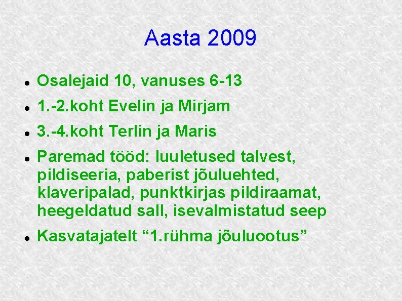 Aasta 2009 Osalejaid 10, vanuses 6 -13 1. -2. koht Evelin ja Mirjam 3.