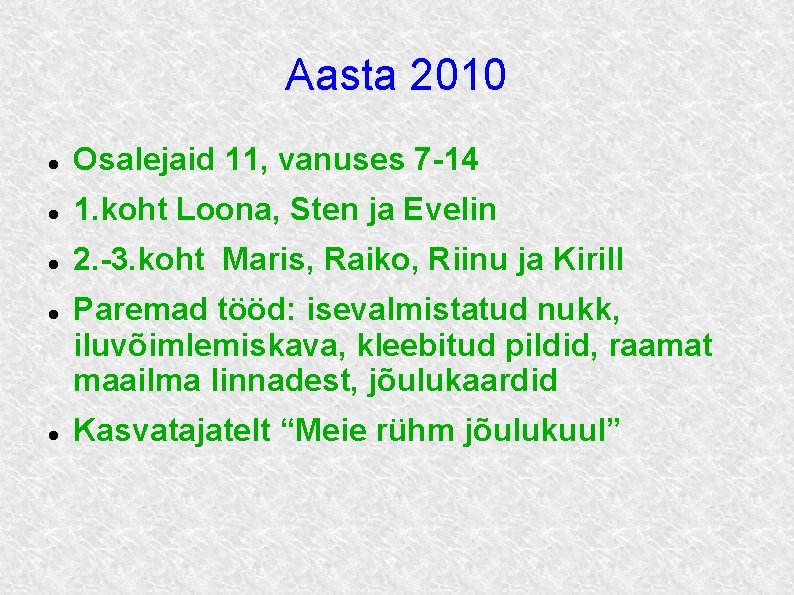 Aasta 2010 Osalejaid 11, vanuses 7 -14 1. koht Loona, Sten ja Evelin 2.