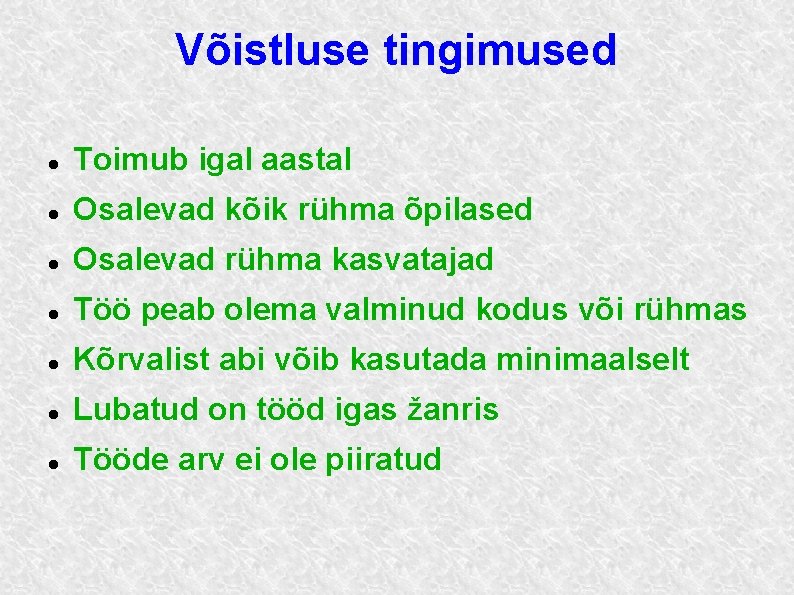 Võistluse tingimused Toimub igal aastal Osalevad kõik rühma õpilased Osalevad rühma kasvatajad Töö peab