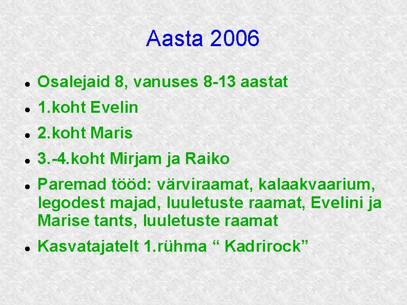 Aasta 2006 Osalejaid 8, vanuses 8 -13 aastat 1. koht Evelin 2. koht Maris