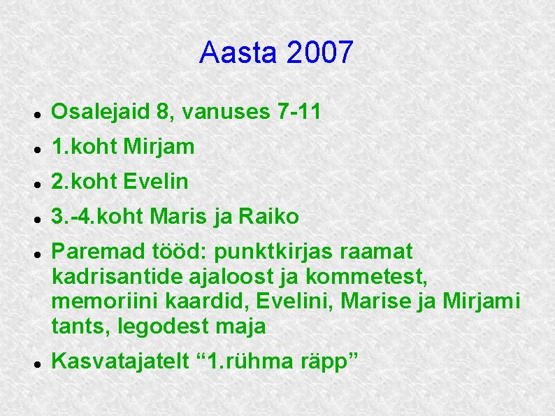 Aasta 2007 Osalejaid 8, vanuses 7 -11 1. koht Mirjam 2. koht Evelin 3.