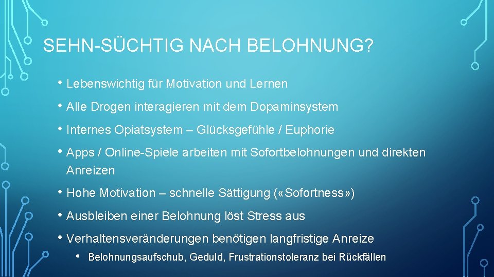 SEHN-SÜCHTIG NACH BELOHNUNG? • Lebenswichtig für Motivation und Lernen • Alle Drogen interagieren mit