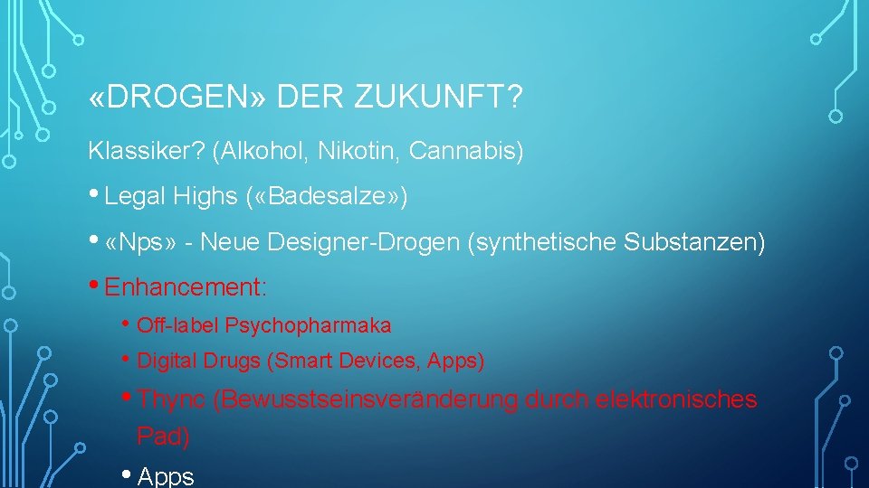  «DROGEN» DER ZUKUNFT? Klassiker? (Alkohol, Nikotin, Cannabis) • Legal Highs ( «Badesalze» )