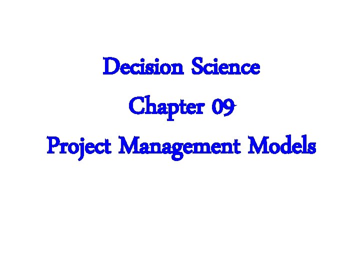 Decision Science Chapter 09 Project Management Models 
