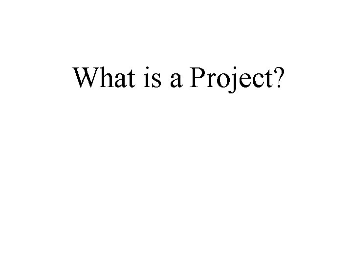 What is a Project? 