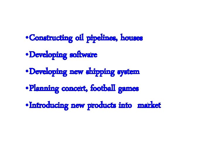  • Constructing oil pipelines, houses • Developing software • Developing new shipping system